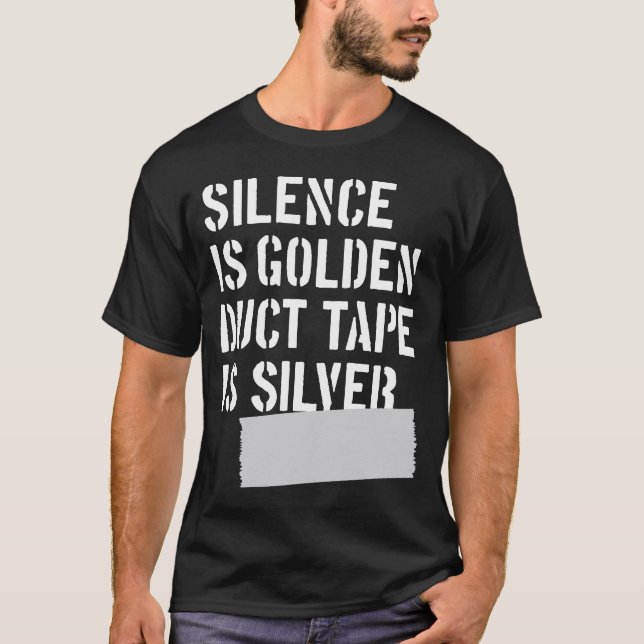 Silence is golden, duct tape is silver T-Shirt (Front)