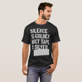 Silence is golden, duct tape is silver T-Shirt (Front Full)