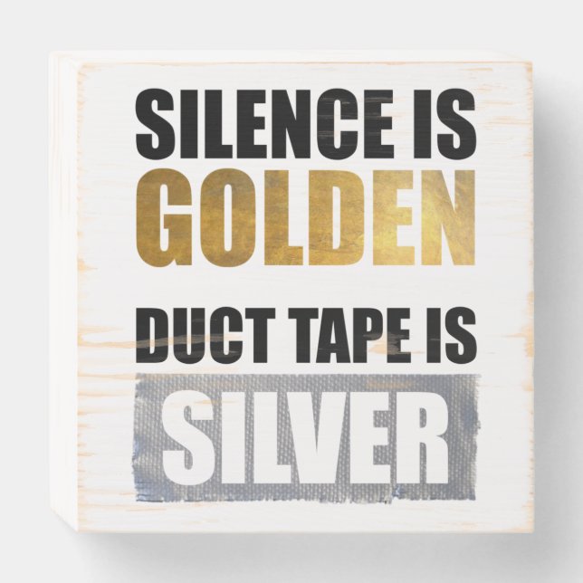 Silence Is Golden - Duct Tape Is Silver Wooden Box Sign (Front Horizontal)