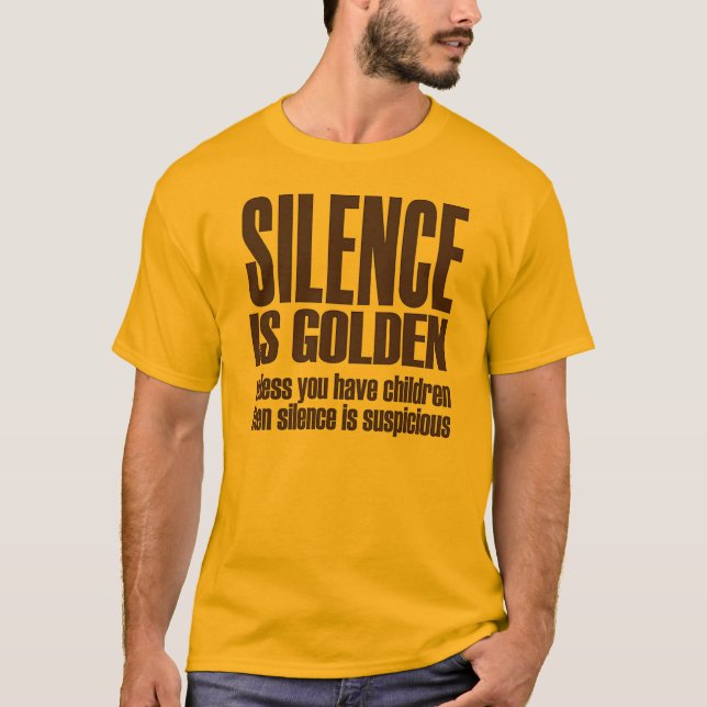 silence is golden T-Shirt (Front)