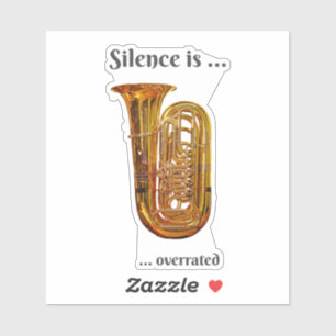 Silence is Overrated Tuba Sticker