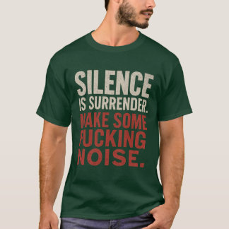 Silence is Surrender T-Shirt