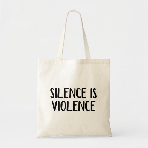 Silence Is Violence Tote Bag