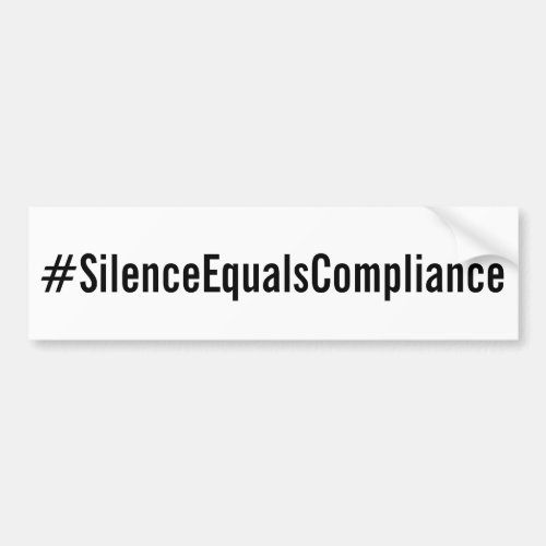 SilenceEqualsCompliance Political Protest Bumper Sticker