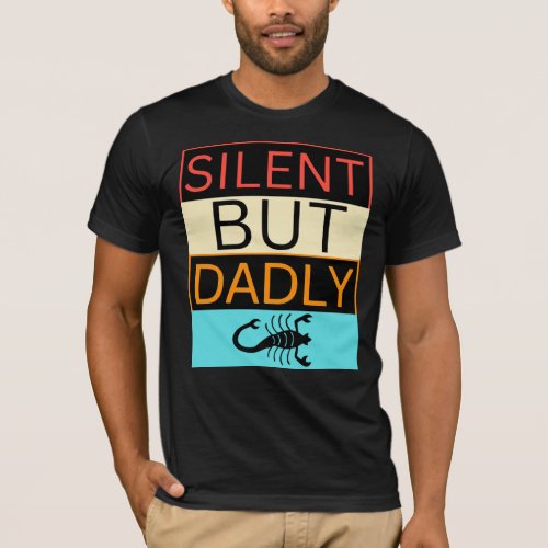 Silent but dadly scorpion funny dad joke gag gift T_Shirt