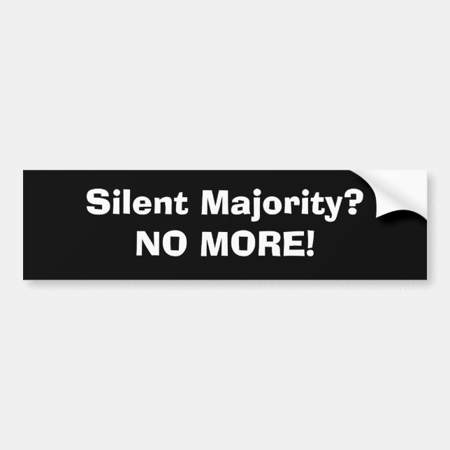 Silent Majority?NO MORE! Bumper Sticker (Front)