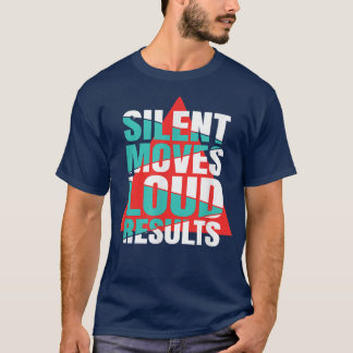 Silent Moves Loud Results Motivation T-Shirt