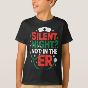 Silent Night Not In The Er Funny Nurse Christmas T-Shirt