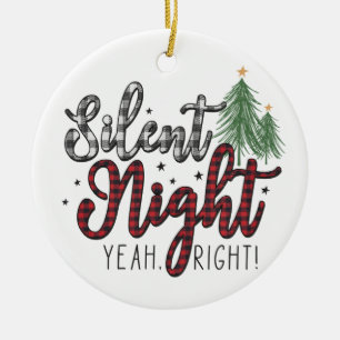 Silent Night Yeah Right Christmas  Ceramic Ornament