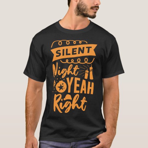 Silent Night Yeah Right Xmas Holiday Christmas T_Shirt