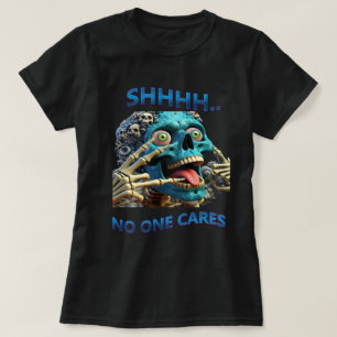Silent Skeleton: Shhh, No One Cares T-Shirt