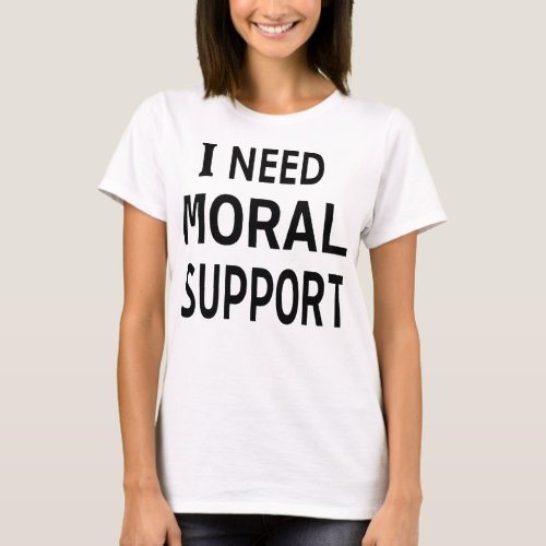 Silent Strength The  I Need Moral Support  T_Shirt