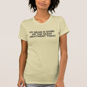 Silent Treatment Humor Saying T-Shirt