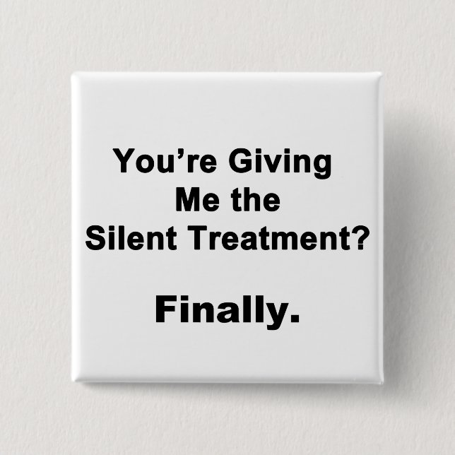 Silent Treatment Pinback Button (Front)