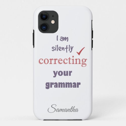 Silently Correcting Grammar Fun Quote Custom Name iPhone 11 Case