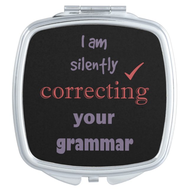Silently Correcting your Grammar Funny Quote Makeup Mirror (Front)