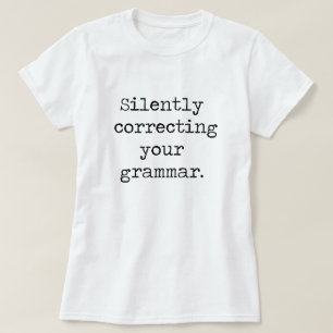 Silently Correcting Your Grammar Shirt