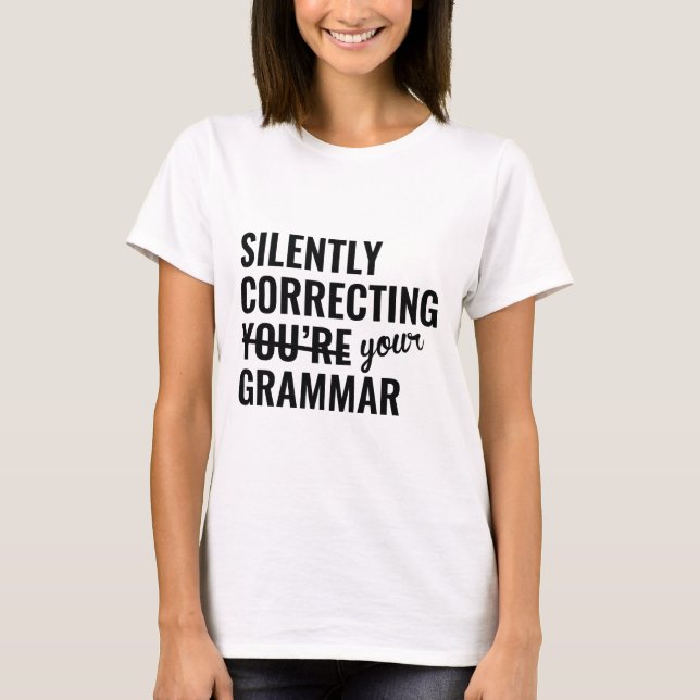 Silently Correcting You're Grammar T-Shirt (Front)