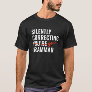 Silently Correcting You're Grammar T-Shirt