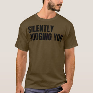 Silently Judging You Funny Sarcastic NSFW Rude Ina T-Shirt