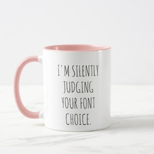 Silently Judging Your Font Choice Sarcastic  Mug