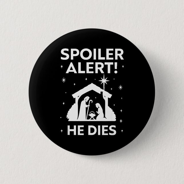 Siler Alert He Dies, Funny Christmas, Nativity Sce Button (Front)