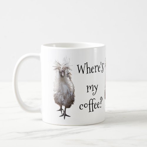 Silkie Bantam Wheres my coffee Coffee Mug