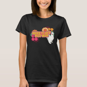 Silkie Chicken Farm Make Fluff Not War Chinese Sil T-Shirt