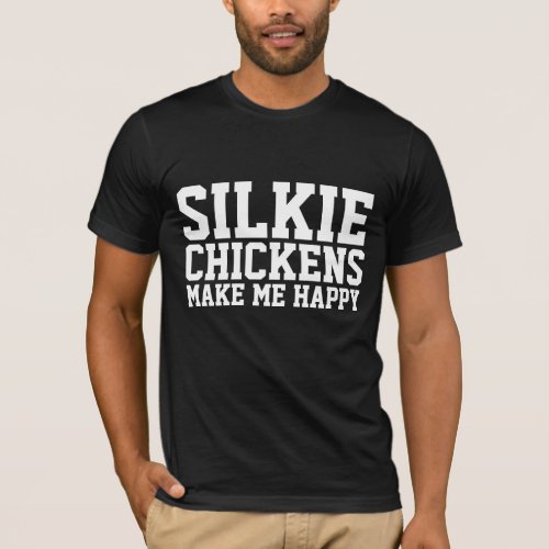 SILKIE CHICKENS MAKE ME HAPPY T_SHIRTS