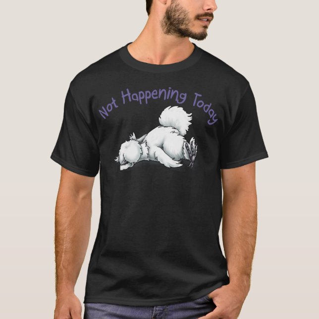 Silkie Not Happening Today T-Shirt (Front)