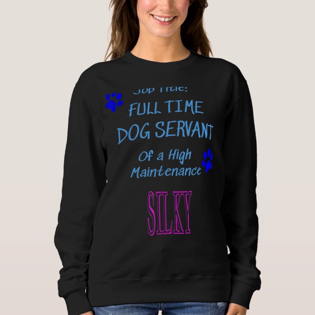 Silky Dog Servant High Maintenance Puppy Sweatshirt (Front)