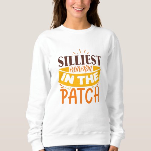 Silliest Pumpkin In The Patch Cute Funny Quote Sweatshirt