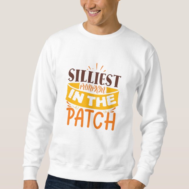Silliest Pumpkin In The Patch Cute Funny Quote Sweatshirt (Front)