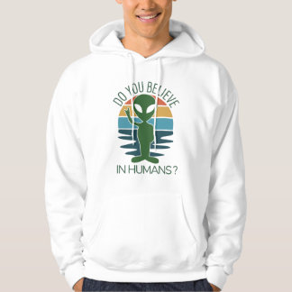 Silly Alien Gift Do You Believe In Aliens Hoodie