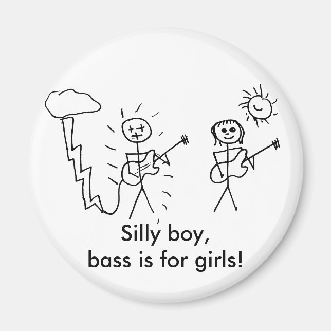 Silly boy, bass is for girls! Bass player gift Magnet (Front)