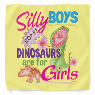 Silly Boys Dinosaurs are for Girls - Cute Bandana