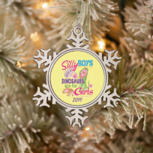 Silly Boys Dinosaurs are for Girls - Cute Snowflake Pewter Christmas Ornament