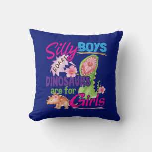 Silly Boys Dinosaurs are for Girls - Cute Throw Pillow