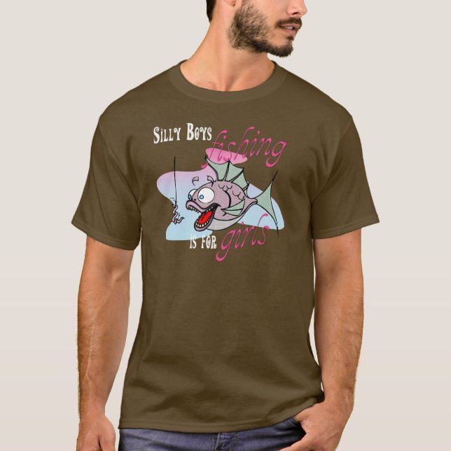 Silly Boys Fishing is For Girls Fishing TShirt DK (Front)