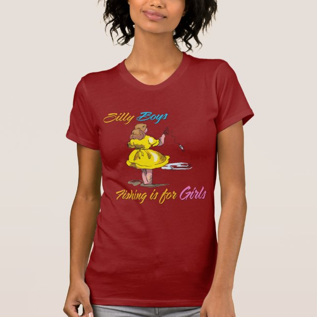 Silly Boys Fishing is for Girls T-Shirt (Front)