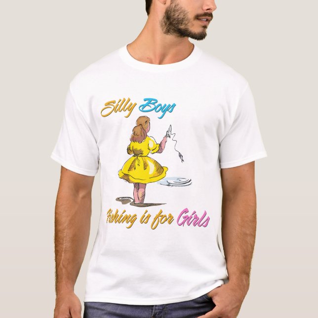 Silly Boys Fishing is for Girls T-Shirt (Front)