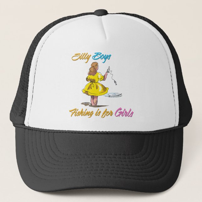 Silly Boys Fishing is for Girls Trucker Hat (Front)