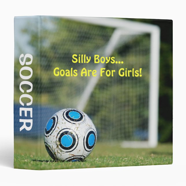 Silly Boys, Goals Are For Girls! 3 Ring Binder (Front/Spine)