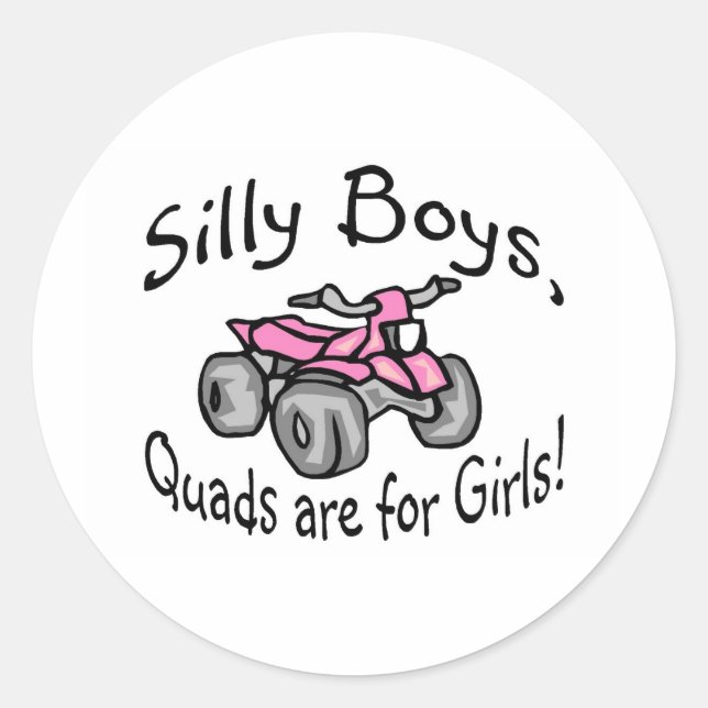 Silly Boys Quads Are For Girls Classic Round Sticker (Front)