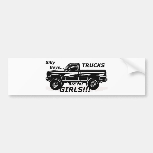 Silly Boys Trucks are for Girls!!! Bumper Sticker (Front)