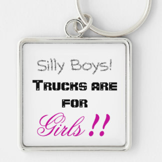 Silly Boys! Trucks are for Girls!! Keychain