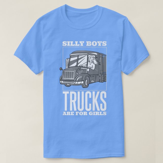 Silly Boys Trucks Are For Girls, Trucker Truck Dri T-Shirt (Design Front)