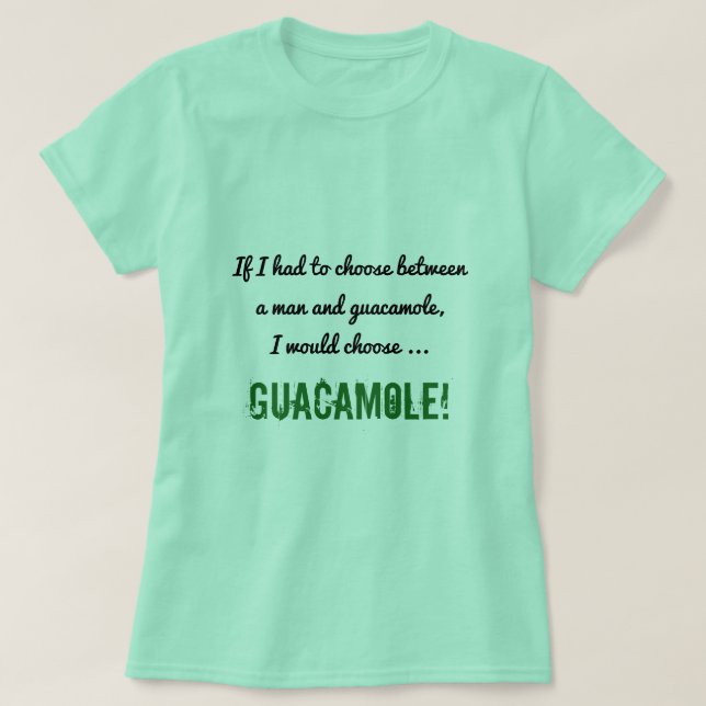Silly Choice Between a Man and Guacamole Shirt (Design Front)