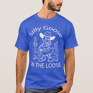 Silly cowboy goose Sarcastic Quote girl T-Shirt