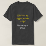 [ Thumbnail: Silly DBa "What Was My Biggest Mistake in Life?" T-Shirt ]